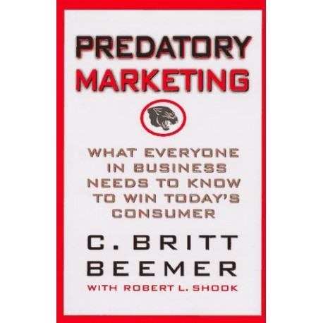 Predatory Marketing: What Everyone in Business Needs to Know to Win Today's American Consumer